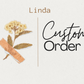 Linda Custom Order